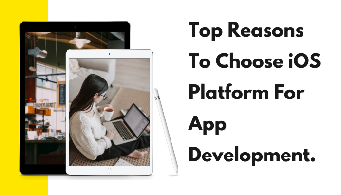 Top Reasons To Choose iOS Platform For App Development.