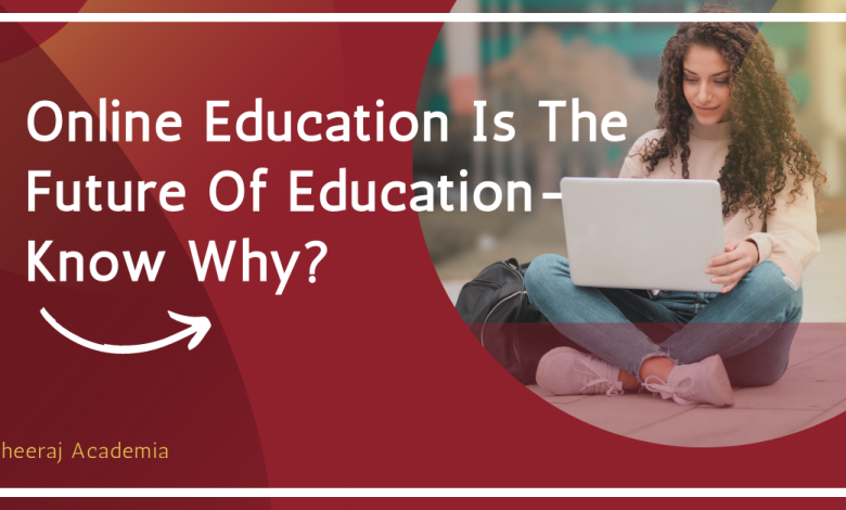Online Education Is The Future Of Education- Know Why?