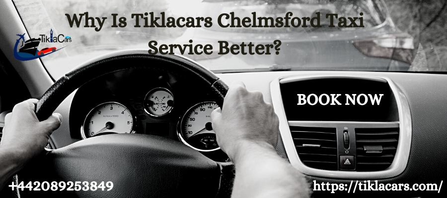 Why Is Tiklacars Chelmsford Taxi Service Better?
