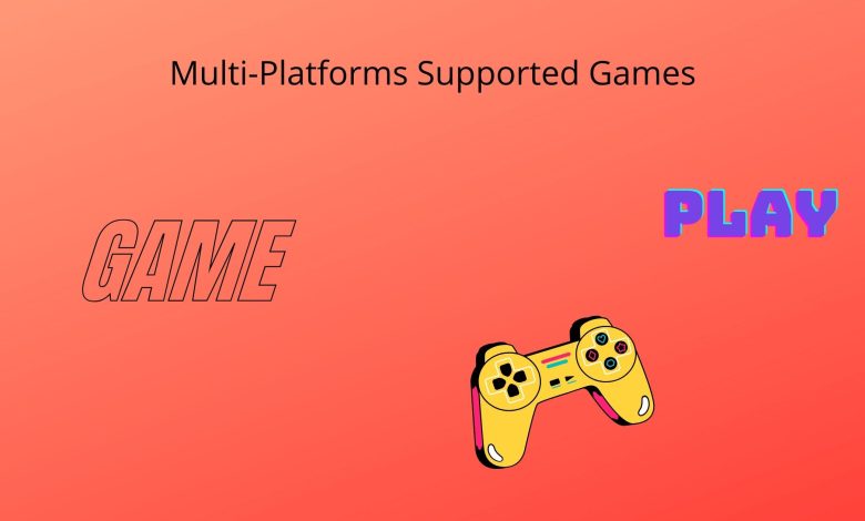 Multi platforms supported games