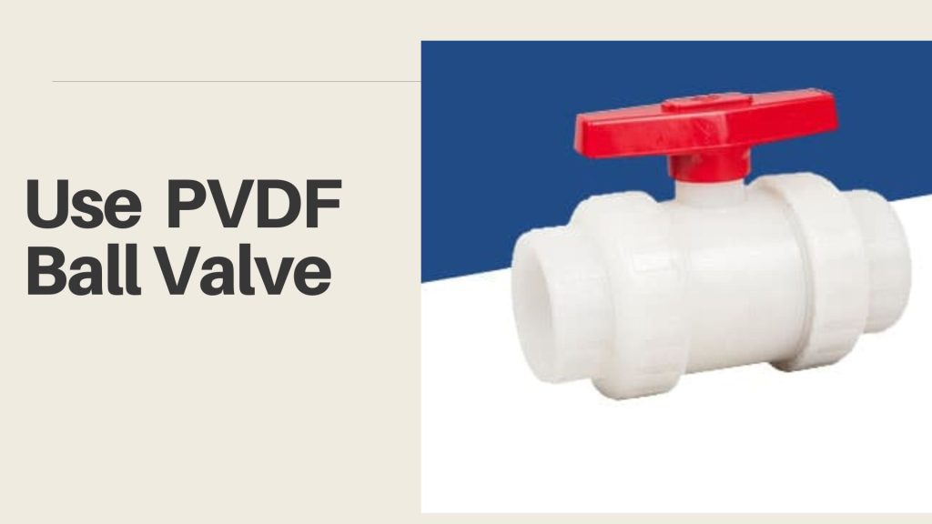 Use PVDF Ball Valve