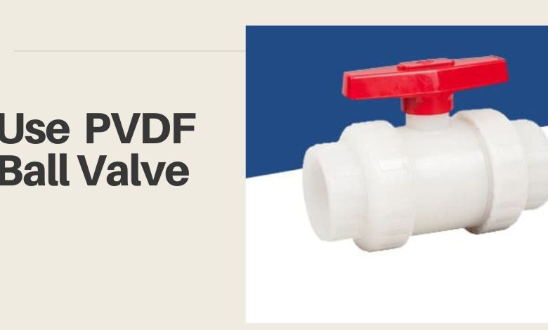 Use PVDF Ball Valve
