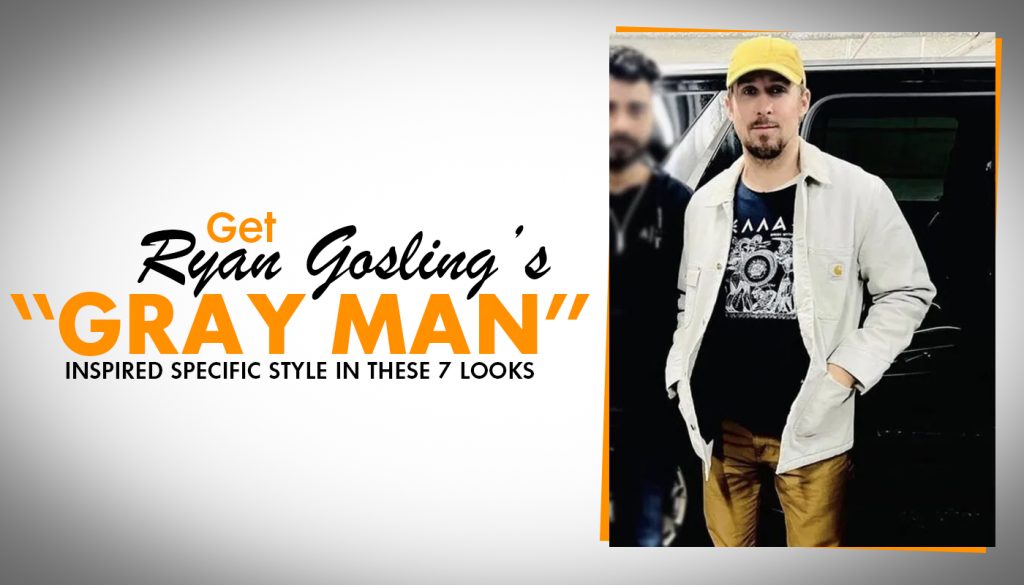 Get Ryan Gosling's “gray Man” Inspired Specific Style in These 7 Looks