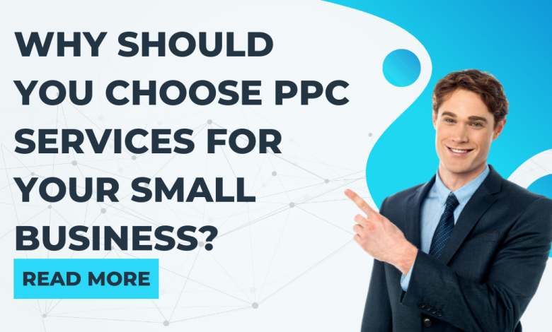 Why should you choose PPC Services for your Small Business?