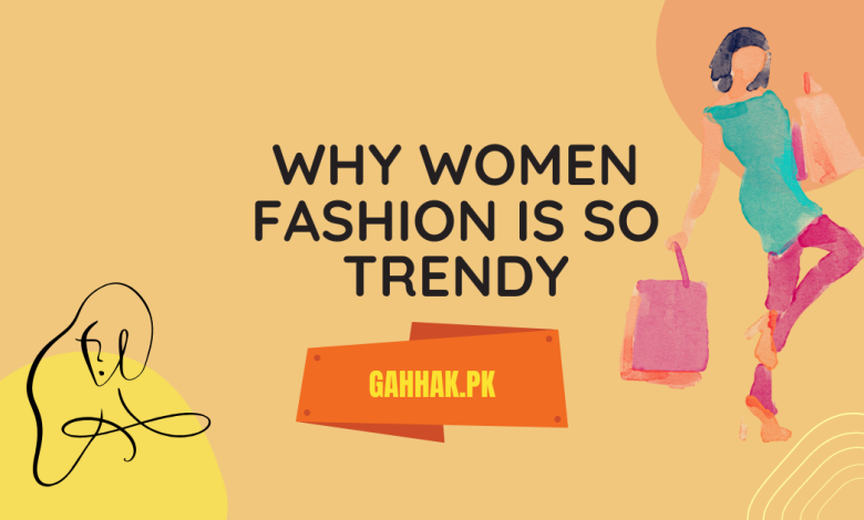 Why Women Fashion is So Trendy