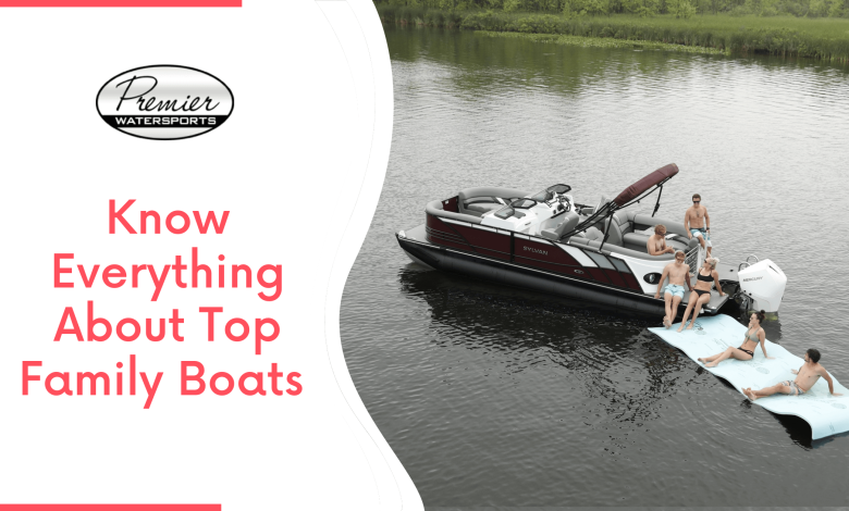 Know Everything About Top Family Boats